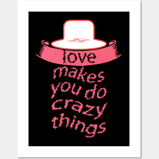 Love Makes You Do Crazy Things Posters and Art